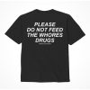Assholes Live Forever Please Do Not Feed The Whore Drugs T-Shirt - XLarge - Black (Bulk)