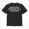Assholes Live Forever Good Dick Attached To A Good Man T-Shirt - XLarge - Black (Bulk)