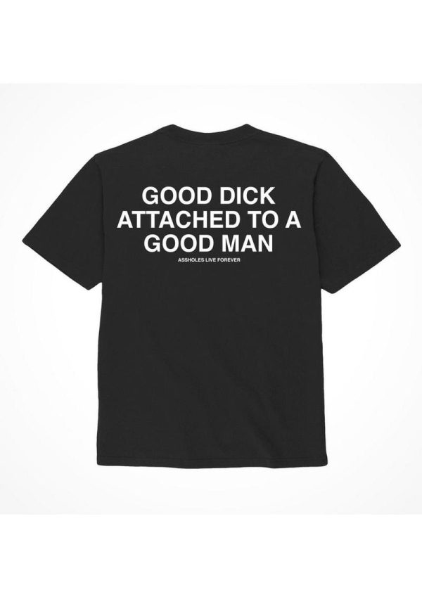 Assholes Live Forever Good Dick Attached To A Good Man T-Shirt - XLarge - Black (Bulk)